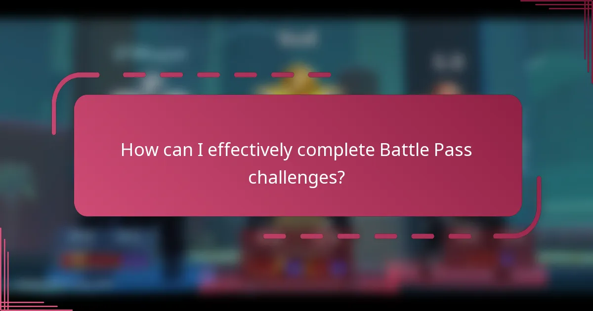 How can I effectively complete Battle Pass challenges?