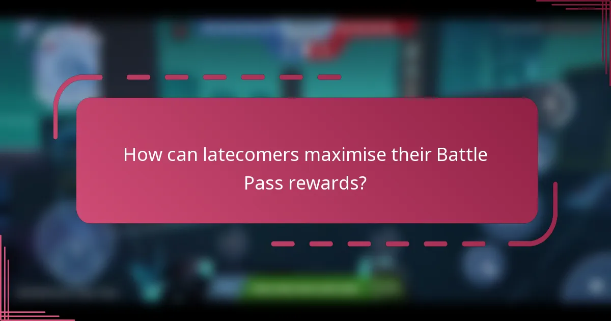 How can latecomers maximise their Battle Pass rewards?