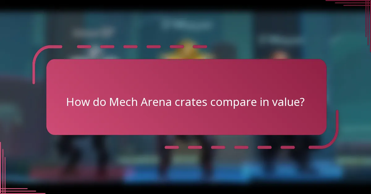 How do Mech Arena crates compare in value?