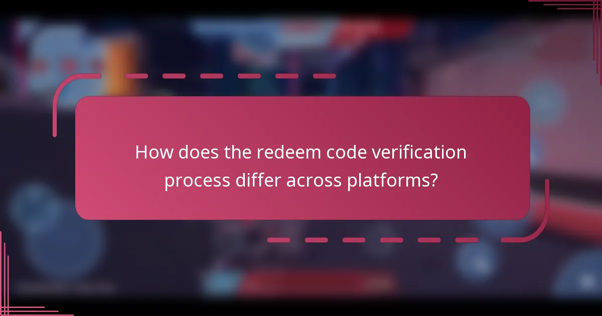 How does the redeem code verification process differ across platforms?