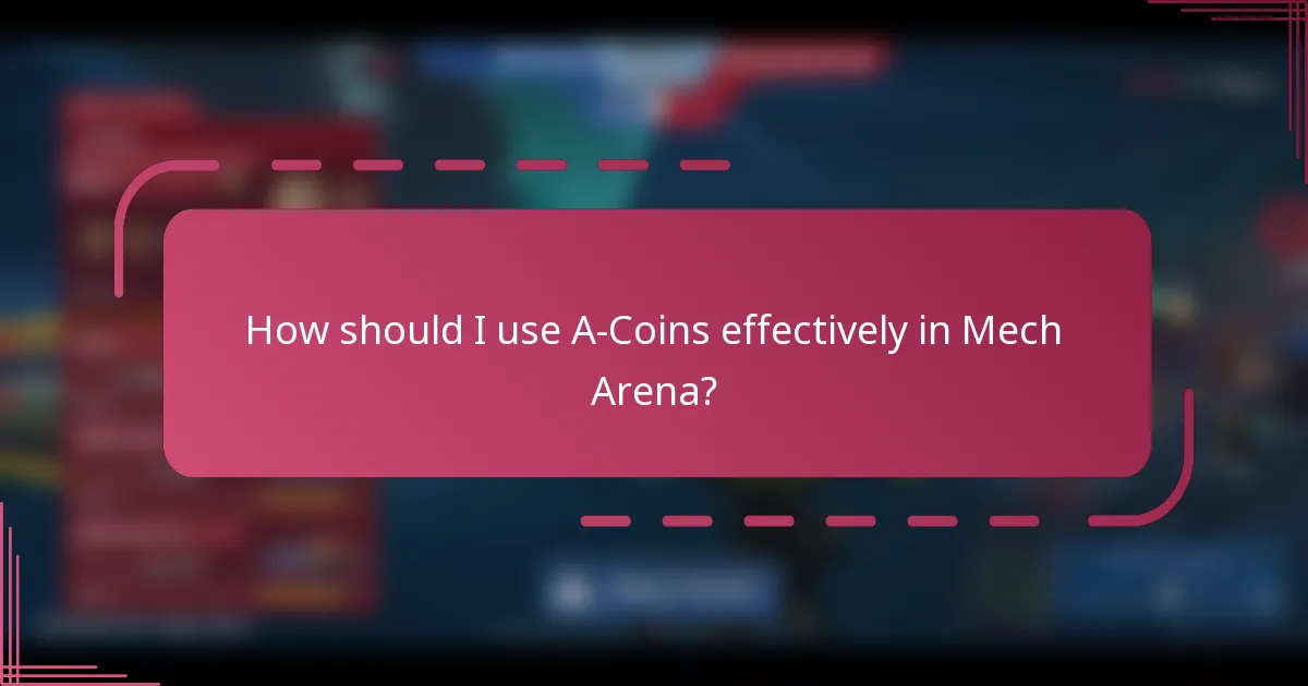 How should I use A-Coins effectively in Mech Arena?