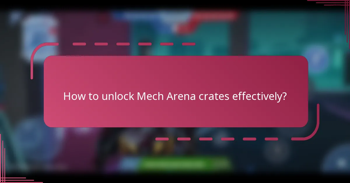 How to unlock Mech Arena crates effectively?