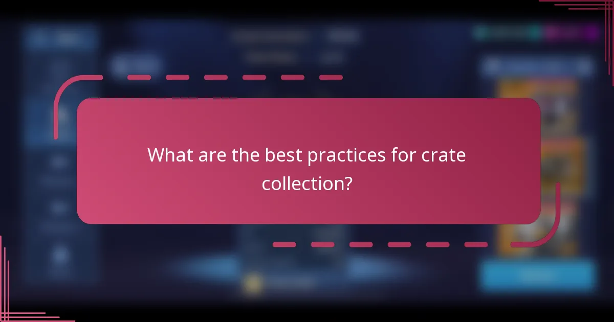 What are the best practices for crate collection?