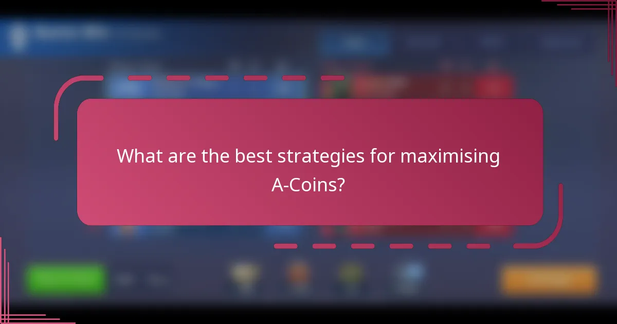 What are the best strategies for maximising A-Coins?