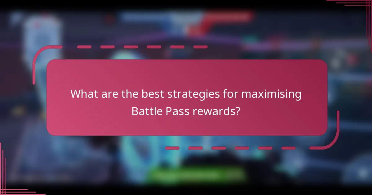 What are the best strategies for maximising Battle Pass rewards?