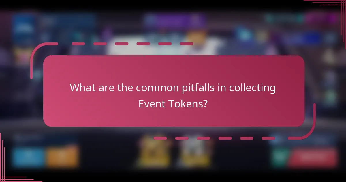What are the common pitfalls in collecting Event Tokens?