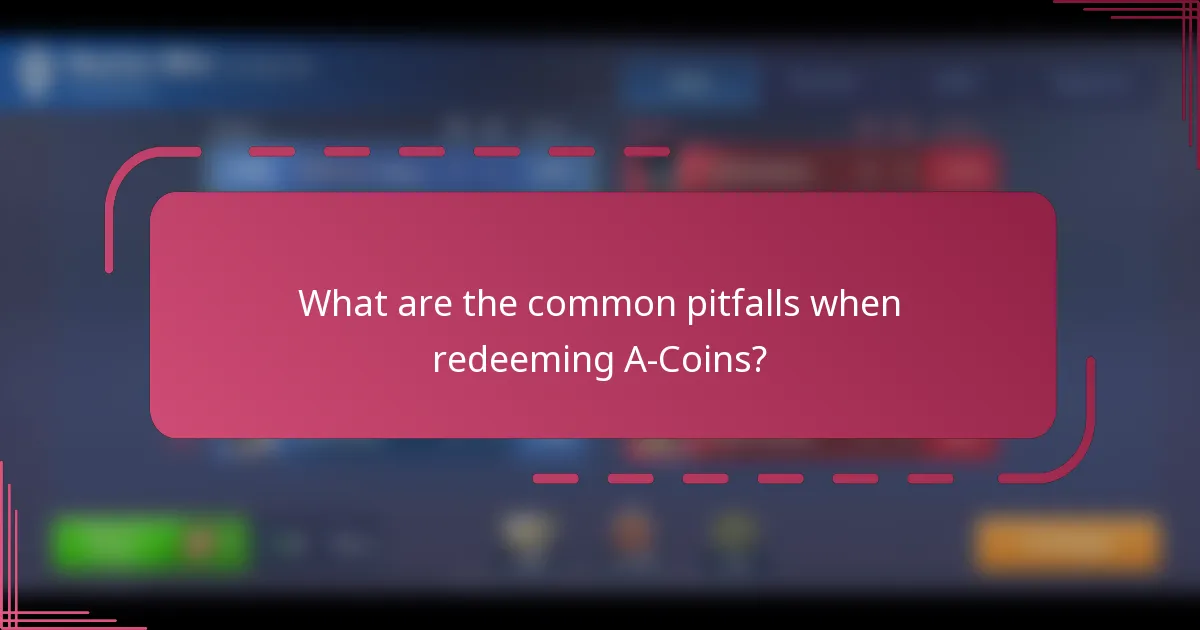 What are the common pitfalls when redeeming A-Coins?