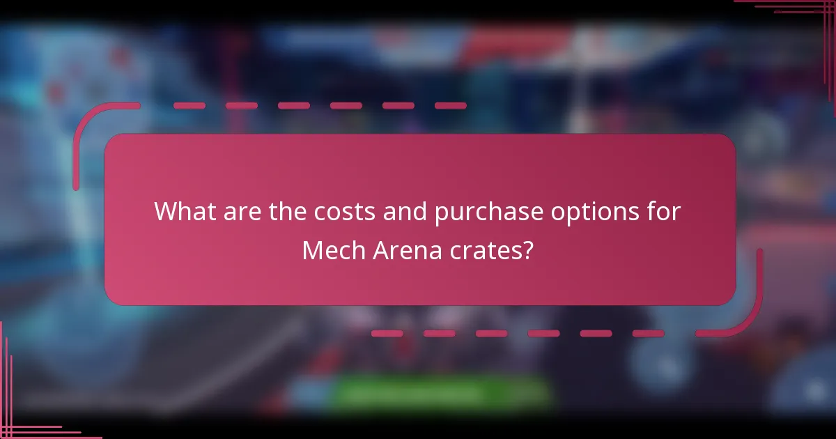 What are the costs and purchase options for Mech Arena crates?