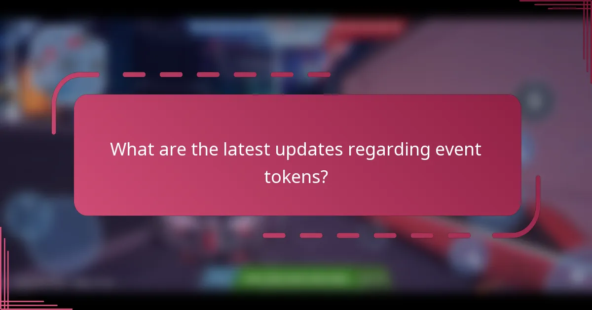 What are the latest updates regarding event tokens?