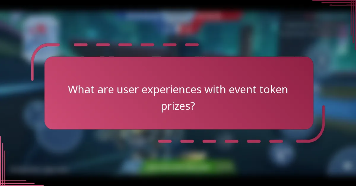 What are user experiences with event token prizes?