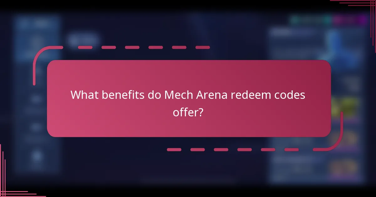 What benefits do Mech Arena redeem codes offer?