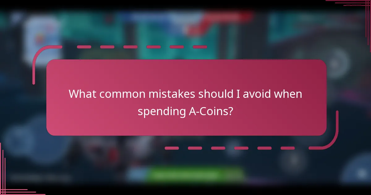 What common mistakes should I avoid when spending A-Coins?