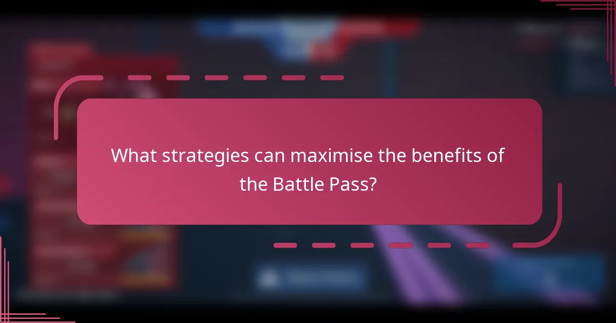 What strategies can maximise the benefits of the Battle Pass?