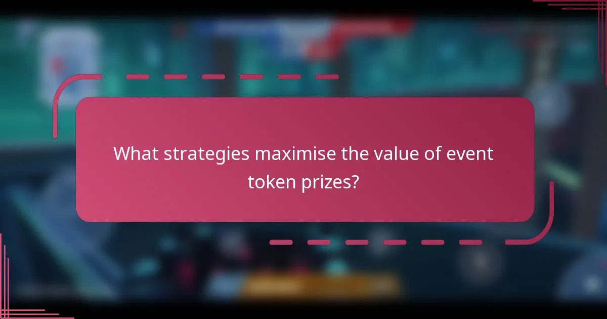 What strategies maximise the value of event token prizes?