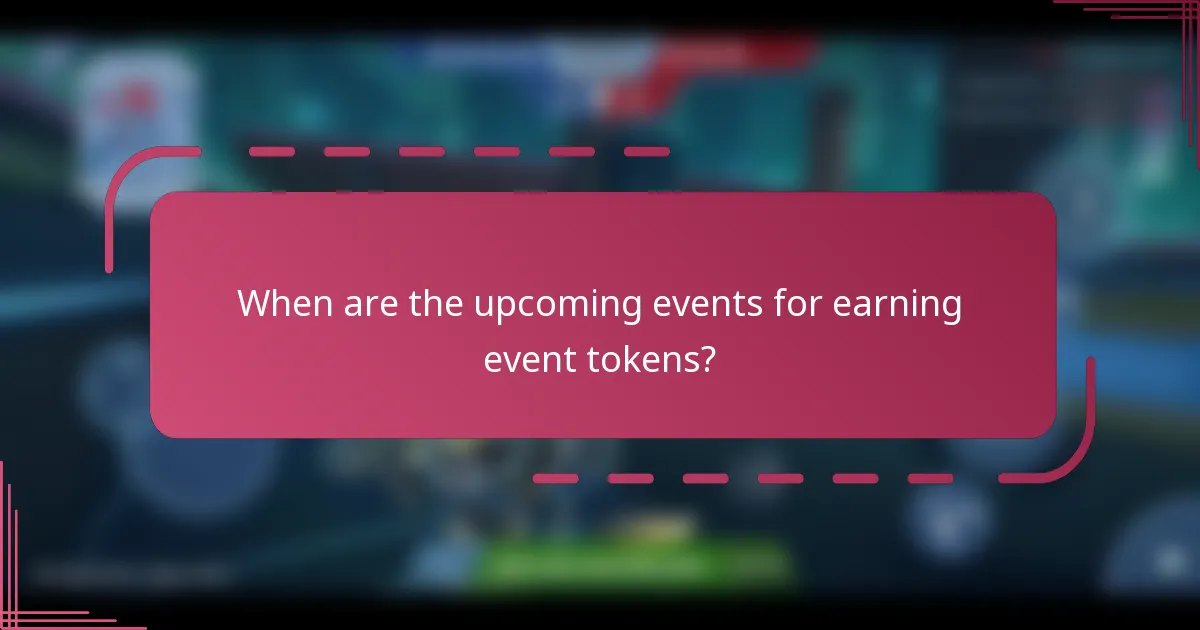 When are the upcoming events for earning event tokens?