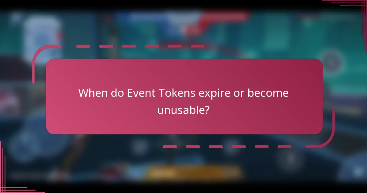 When do Event Tokens expire or become unusable?