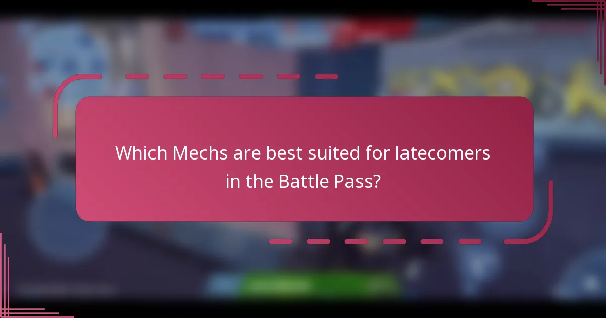 Which Mechs are best suited for latecomers in the Battle Pass?