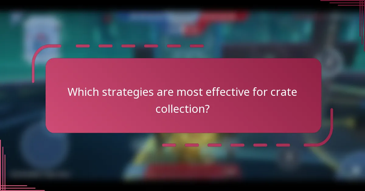 Which strategies are most effective for crate collection?